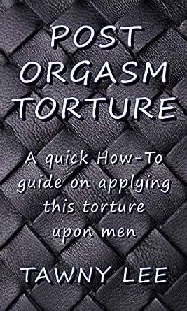 post orgasm touture|Post Orgasm Torture: How to Do It Safely